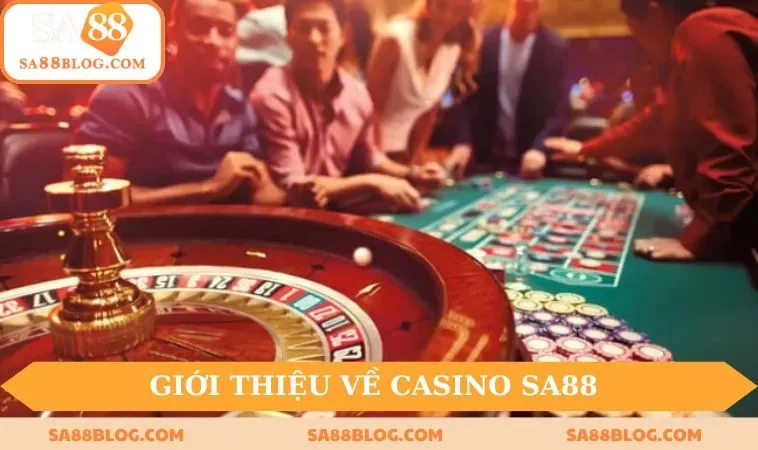 gioi thieu so luoc ve casino cua sa88 Giới thiệu sơ lược về Casino của SA88