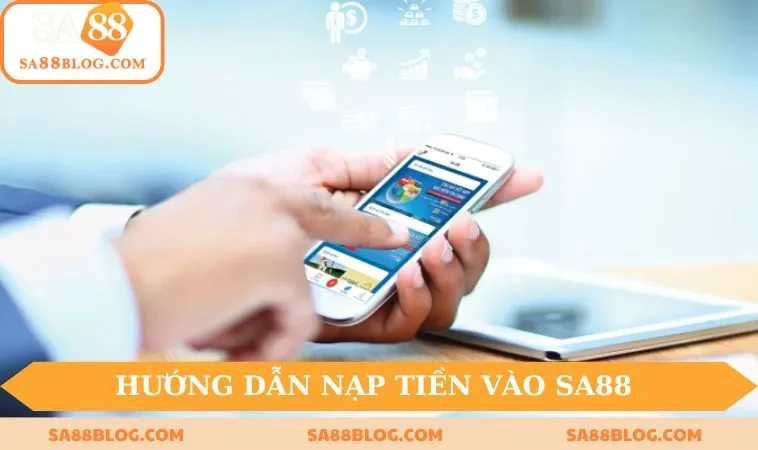 huong dan nap tien vao sa88 don gian va nhanh chong Hướng dẫn nạp tiền vào SA88 đơn giản và nhanh chóng