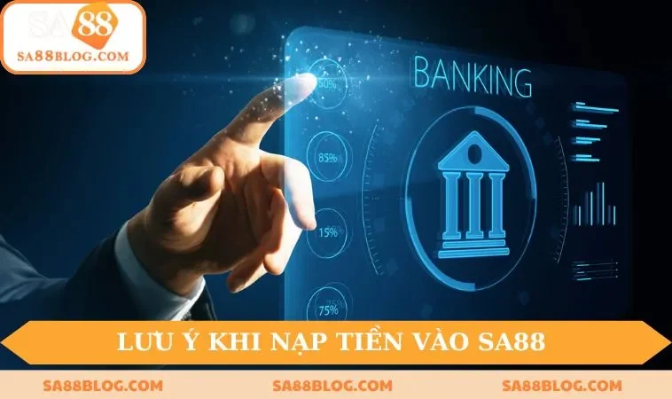 nhung viec quan trong can luu y khi nap tien sa88 Những việc quan trọng cần lưu ý khi nạp tiền SA88